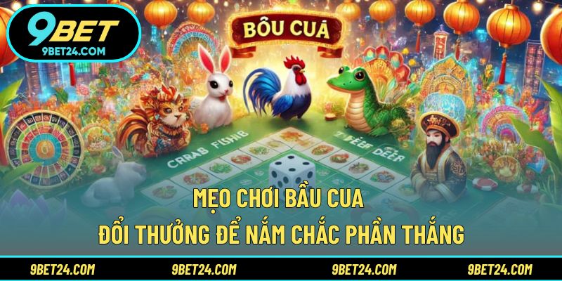 Mẹo chơi Bầu Cua đổi thưởng để nắm chắc phần thắng