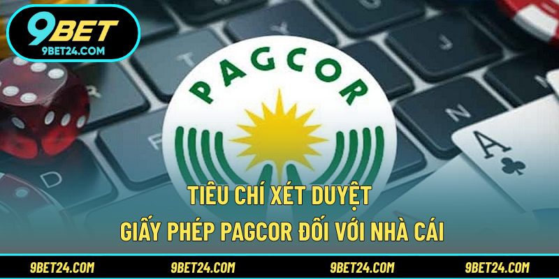 Tiêu chí xét duyệt giấy phép PAGCOR đối với nhà cái