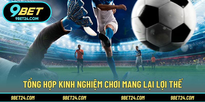 Tổng hợp kinh nghiệm chơi  mang lại lợi thế