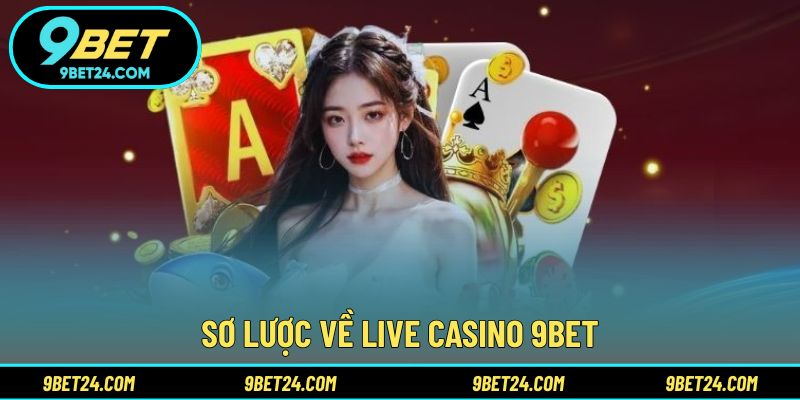 Sơ lược về live casino 9BET