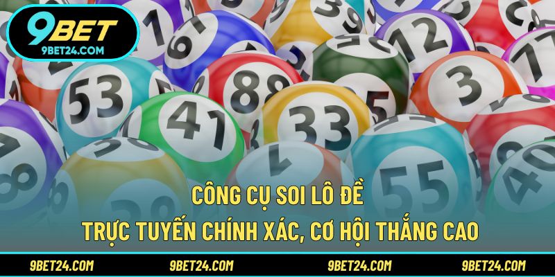 Công cụ soi lô đề trực tuyến chính xác, cơ hội thắng cao