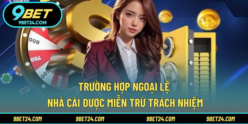 Trường hợp ngoại lệ nhà cái được miễn trừ trách nhiệm
