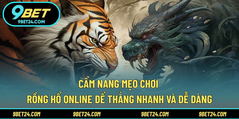 Cẩm nang mẹo chơi Rồng Hổ Online để thắng nhanh và dễ dàng