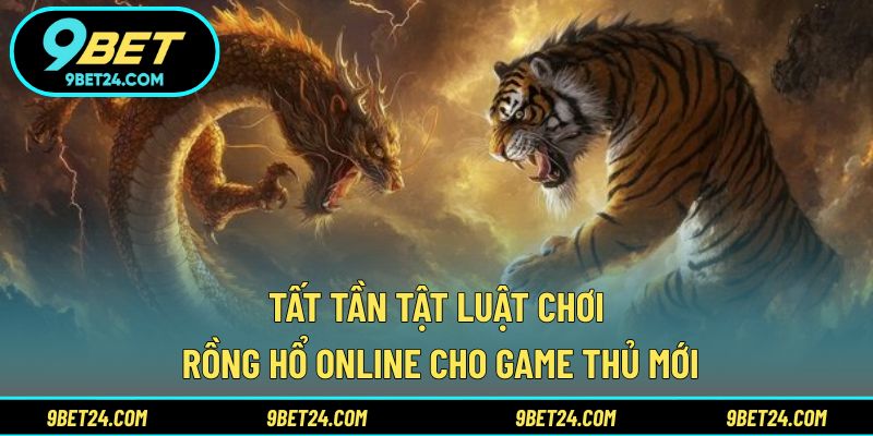 Tất tần tật luật chơi Rồng Hổ Online cho game thủ mới
