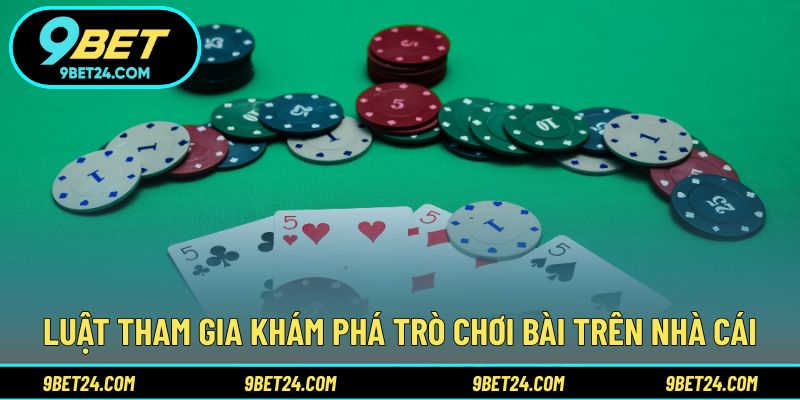 Luật tham gia khám phá trò chơi bài trên nhà cái