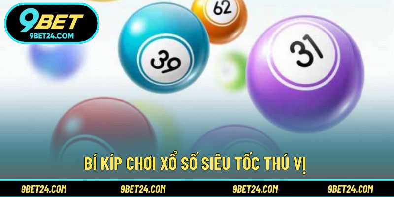 Bí kíp chơi xổ số siêu tốc thú vị