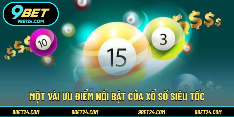 Một vài ưu điểm nổi bật của xổ số siêu tốc